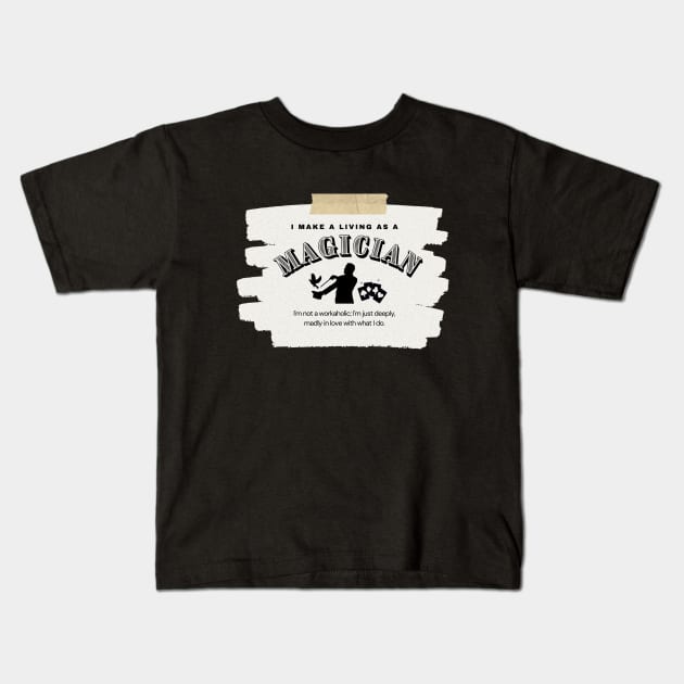 I Make a Living As A Magician Kids T-Shirt by TheSoldierOfFortune